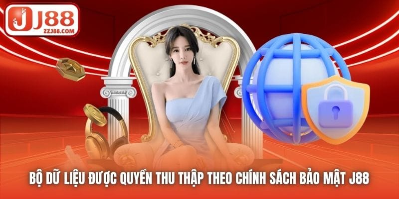 Bộ dữ liệu được quyền thu thập theo Chính sách Bảo mật J88