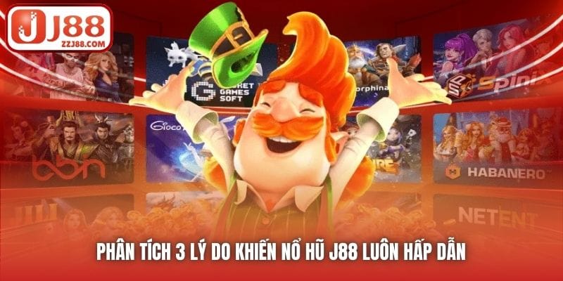 Phân tích 3 lý do khiến Nổ Hũ J88 luôn hấp dẫn 