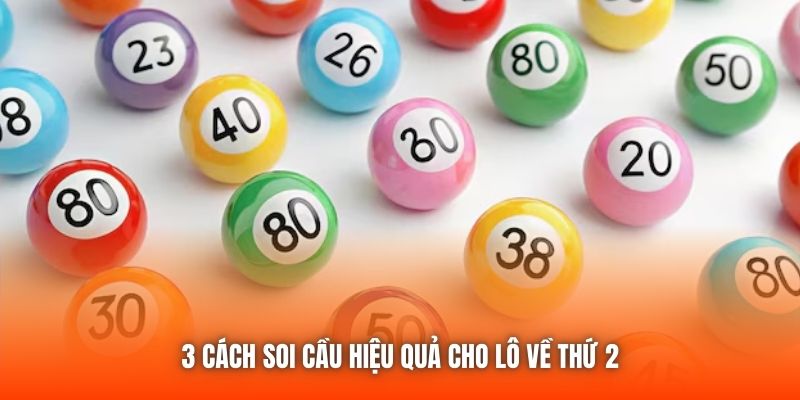 3 cách soi cầu hiệu quả cho lô về thứ 2