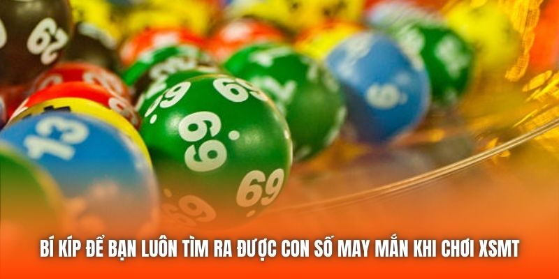 Bí kíp để bạn luôn tìm ra được con số may mắn khi chơi XSMT