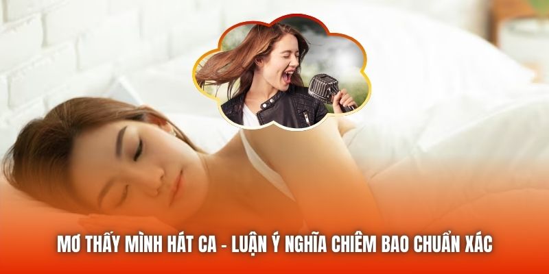 Mơ Thấy Mình Hát Ca - Luận Ý Nghĩa Chiêm Bao Chuẩn Xác