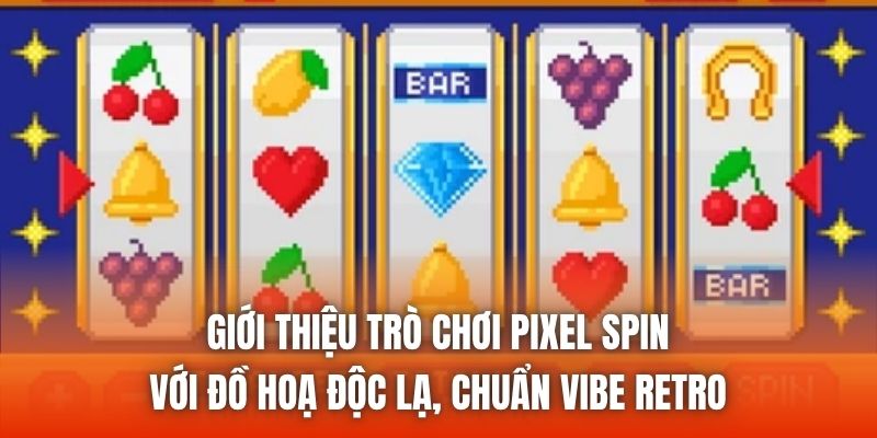 Giới thiệu trò chơi Pixel Spin với đồ hoạ độc lạ, chuẩn vibe retro