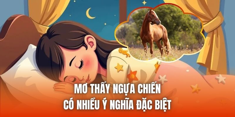 Mơ thấy ngựa chiến có nhiều ý nghĩa đặc biệt