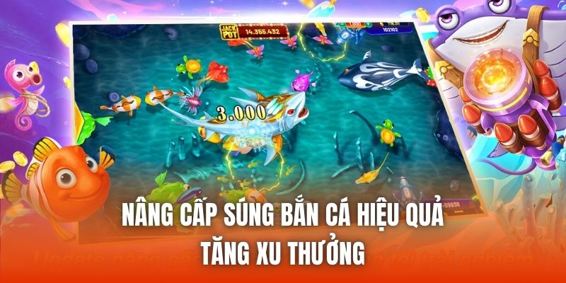 Nâng Cấp Súng Bắn Cá Hiệu Quả Tăng Xu Thưởng