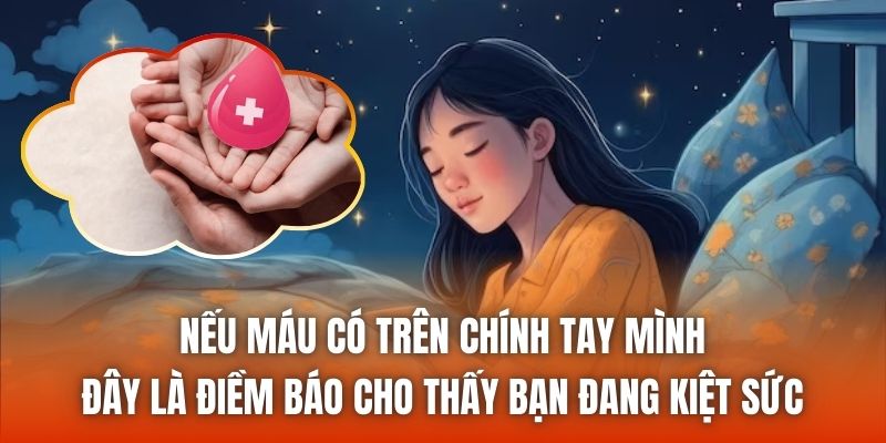 Nếu máu có trên chính tay mình, đây là điềm báo cho thấy bạn đang kiệt sức